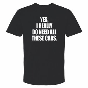 MADNESS Autoworks T-Shirt - YES, I REALLY DO NEED ALL THESE CARS.